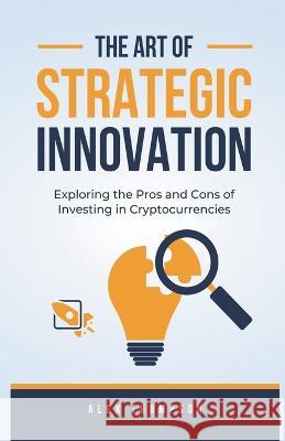 The Art of Strategic Innovation Alex Thompson   9798215314296 Side Hustle Success
