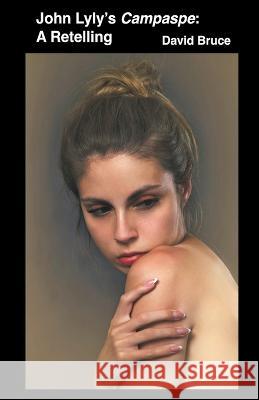 John Lyly's Campaspe: A Retelling David Bruce   9798215318287 David Bruce