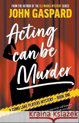 Acting Can Be Murder John Gaspard   9798215329924 Albert's Bridge Books