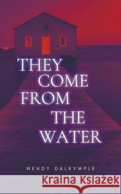 They Come From the Water Wendy Dalrymple   9798215334140 Wendy Dalrymple