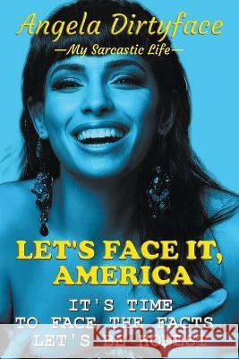 Let's Face It, America Angela Dirtyface   9798215336168 Angela Dirtyface