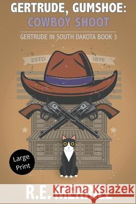 Gertrude, Gumshoe: Cowboy Shoot R E Merrill   9798215345382 New Creation Books