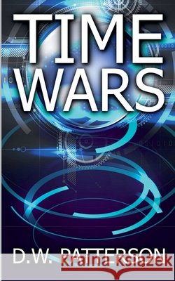 Time Wars D W Patterson   9798215345504 D.W. Patterson