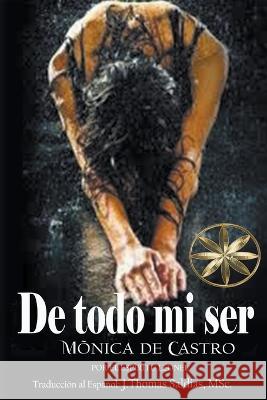 De todo mi ser Monica de Castro Por El Espiritu Leonel J Thomas Msc Saldias 9798215350621