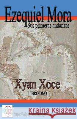 Ezequiel Mora sus primeras andanzas Xyan Xoce   9798215352182 Kdp Editorial Design