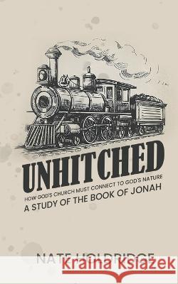 Unhitched: The Book Of Jonah Nate Holdridge   9798215354711 Nate Holdridge