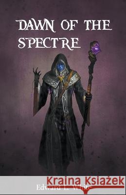 Dawn of the Spectre Edward L White   9798215360897 Edward White