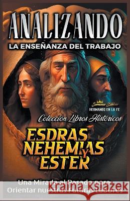 Analizando la Ensenanza del Trabajo en Esdras, Nehemias y Ester: Una Mirada al Pasado para Orientar nuestras Futuras Labores Sermones Biblicos   9798215370490 Seminit Publications