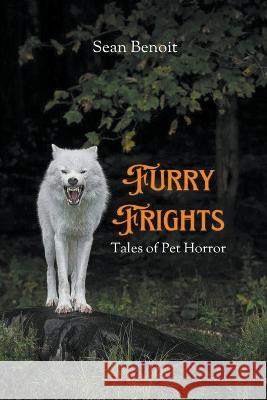 Furry Frights: Tales of Pet Horror Sean Benoit   9798215371855 Sean Benoit