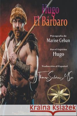 Hugo, el Barbaro Marise Ceban Por El Espiritu Hugo J Thomas Msc Saldias 9798215376225 World Spiritist Institute