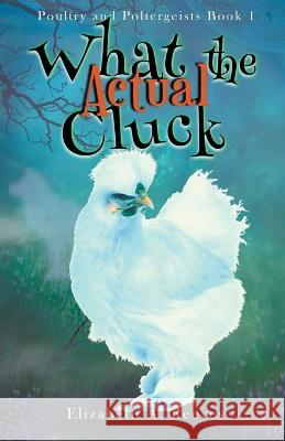 What the Actual Cluck Elizabeth A Reeves   9798215382073 Elizabeth a Reeves