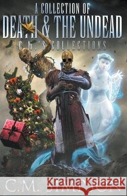 A Collection of Death and the Undead C M Simpson 9798215388075 C.M. Simpson