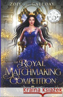 The Royal Matchmaking Competition: Princess Qloey Zoiy G Galloay   9798215389676 Zoiy G. Galloay