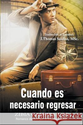 Cuando es Necesario Regresar Zibia Gasparetto Por El Espiritu Lucius J Thomas Msc Saldias 9798215396568 World Spiritist Institute