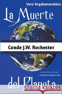 La Muerte del Planeta Conde J W Rochester Vera Kryzhanovskaia J Thomas Msc Saldias 9798215400142 World Spiritist Institute