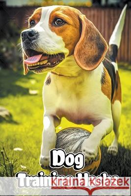 Dog Training Hacks Creative Dream   9798215403464 Creative Dream
