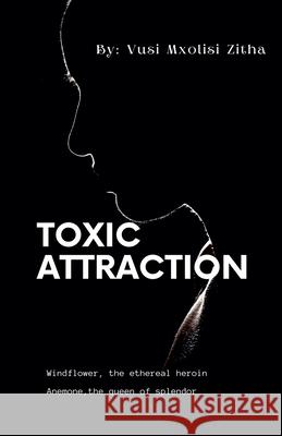 Toxic Attraction Vusi Mxolisi Zitha   9798215403648 Son of Man