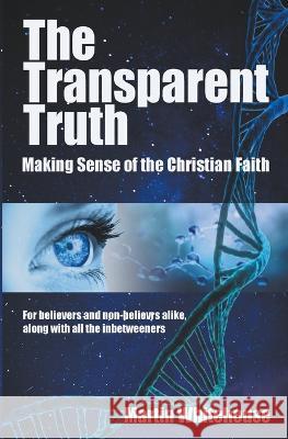 The Transparent Truth Martin Whitehouse 9798215403686