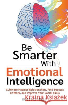 Be Smarter With Emotional Intelligence Rugby Daniels   9798215404553 Ruby Daniels
