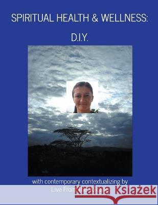 Spiritual Health & Wellness: D.I.Y. Live From the Volcano   9798215407639 Live from the Volcano