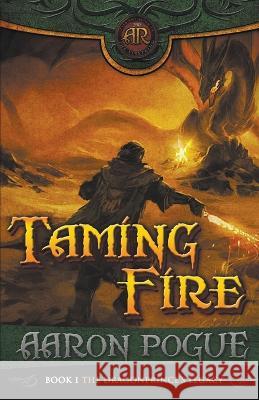 Taming Fire Aaron Pogue   9798215409572 Masked Fox Productions