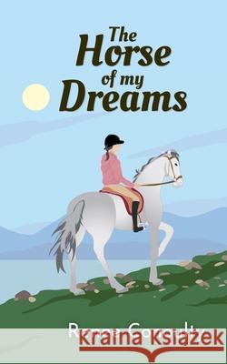 The Horse of My Dreams Renee Conoulty   9798215415931 Renee Conoulty