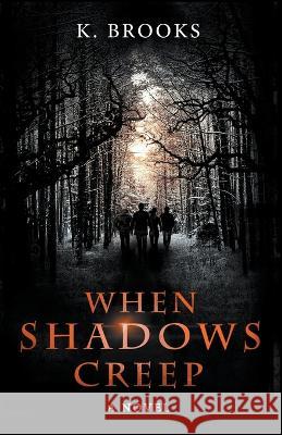 When Shadows Creep K Brooks   9798215416631 K. Brooks