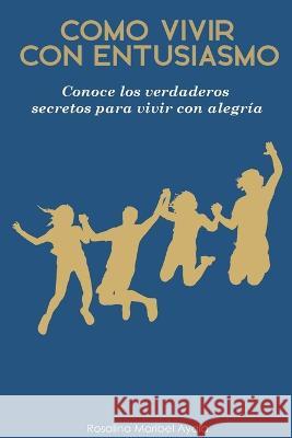Como vivir con entusiasmo. Rosalina Maribel Ayala   9798215417270