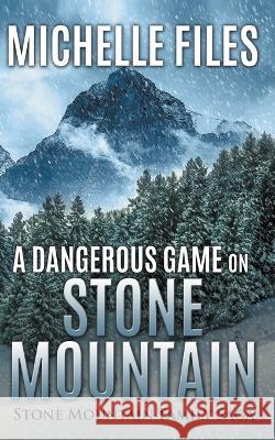 A Dangerous Game on Stone Mountain Michelle Files   9798215417515 Michelle Files