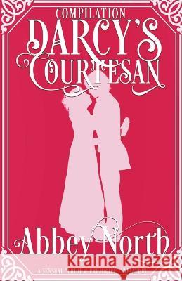 Darcy's Courtesan: A Sensual Pride & Prejudice Variation Abbey North   9798215419472 Abbey North Jaff Books