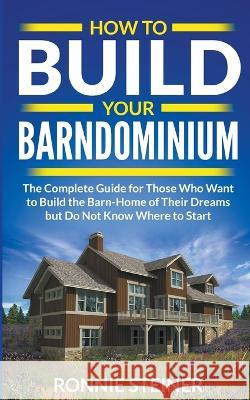 How To Build Your Barndominium Ronnie Steiner   9798215420362 Online Creative Services