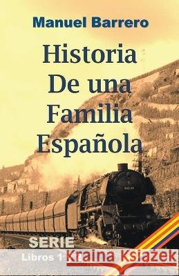 Historia de una familia espanola Manuel Barrero   9798215420607 Ediciones Manuel Barrero