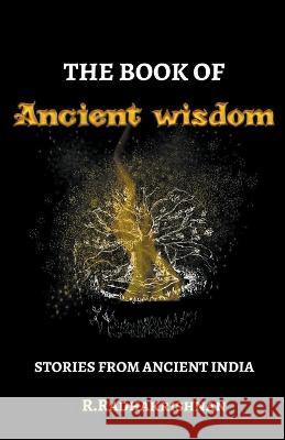 The Book of Ancient Wisdom R Radhakrishnan   9798215422502 Radhakrishnan R