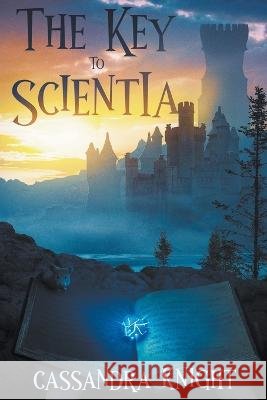 The Key to Scientia Cassandra Knight   9798215425589