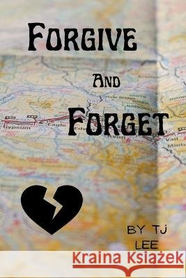 Forgive & Forget Tj Lee   9798215428412 Tj Lee