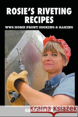 Rosie's Riveting Recipes Gayle Martin   9798215430736 Arizona Living History Press, LLC