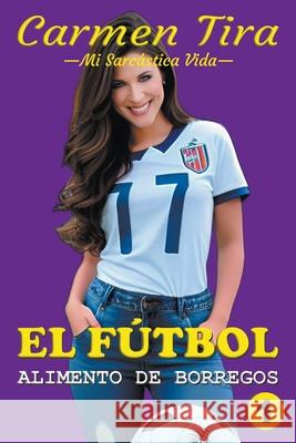 El Futbol: Alimento De Borregos Carmen Tira   9798215437957 Carmen Tira