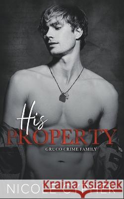 His Property Nicole Cypher   9798215441619