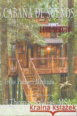 Cabana de Suenos Irene Pacheco Machado Por El Espiritu Luiz Sergio J Thomas Msc Saldias 9798215448311