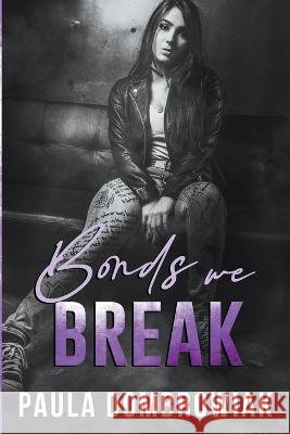 Bonds We Break: An Emotional, Love Triangle, Rock Star Romance Paula Dombrowiak 9798215449882 Paula Dombrowiak