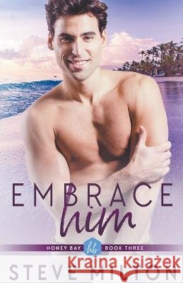Embrace Him Steve Milton   9798215455777 Steve Milton