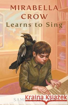 Mirabella Crow Learns to Sing Samuel Spitzer   9798215456156 Samuel Spitzer