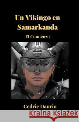 Un Vikingo en Samarkanda- El Comienzo Oscar Luis Rigiroli Cedric Daurio  9798215460061 Oscar Luis Rigiroli
