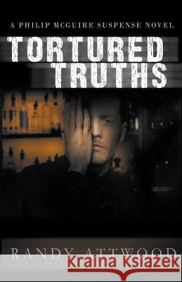 Tortured Truths Randy Attwood   9798215460146