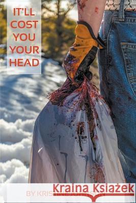 It'll Cost You Your Head Kristine Johnson   9798215462973 Kristine Johnson
