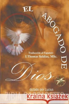 El Abogado de Dios Zibia Gasparetto Por El Espiritu Lucius J Thomas Msc Saldias 9798215464984 World Spiritist Institute