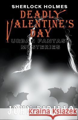 Sherlock HOlmes, Deadly Valentine's Day John Pirillo   9798215470558 John Pirillo