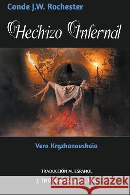 Hechizo Infernal Conde J W Rochester Vera Kryzhanovskaia J Thomas Msc Saldias 9798215475089 World Spiritist Institute