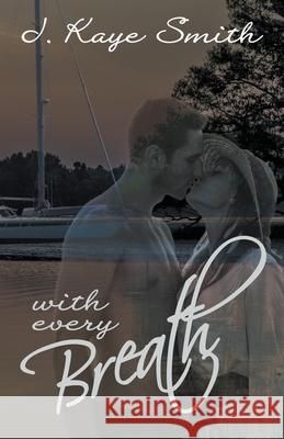 With Every Breath J Kaye Smith   9798215478325 J. Kaye Smith