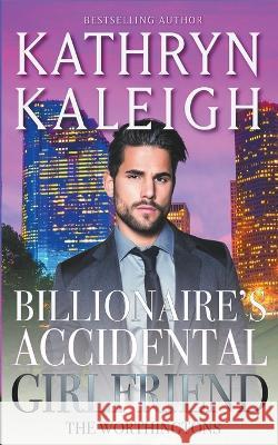 Billionaire's Accidental Girlfriend Kathryn Kaleigh 9798215480816 Kst Publishing